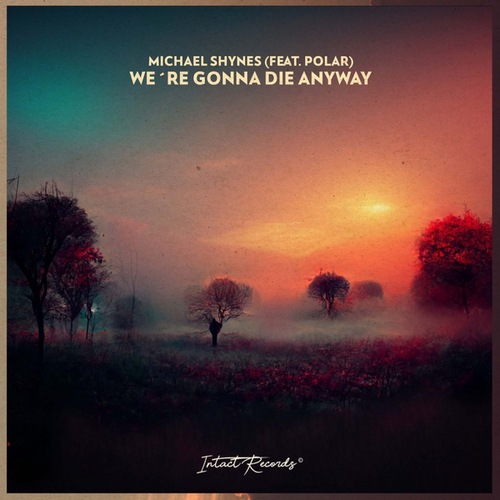 Michael Shynes, Polar-We´re Gonna Die Anyway