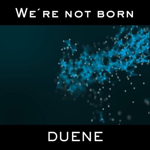 DUENE-We're Not Born
