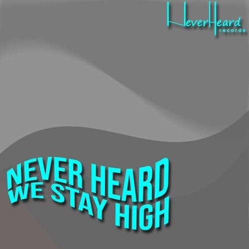 Never Heard-We Stay High
