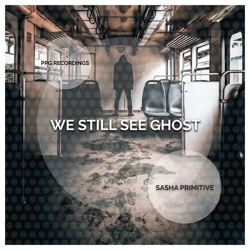 Sasha Primitive-We Still See Ghost