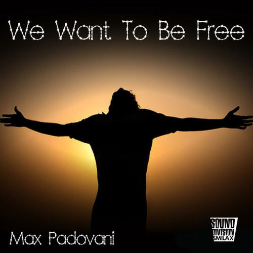 Max Padovani-We Want to Be Free