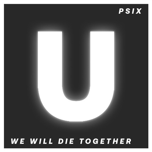 Psix-We Will Die Together