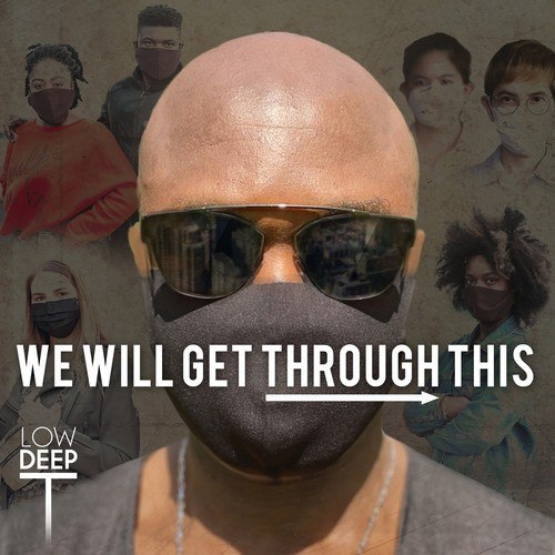 Low Deep T-We Will Get Through This