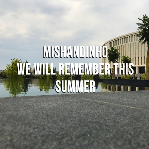 Mishandinho-We Will Remember This Summer
