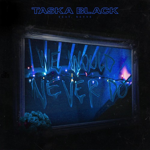 Nevve, Taska Black-We Would Never Do