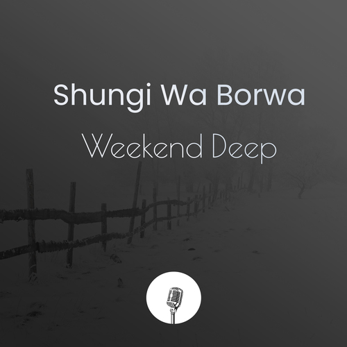 Shungi Wa Borwa-Weekend Deep