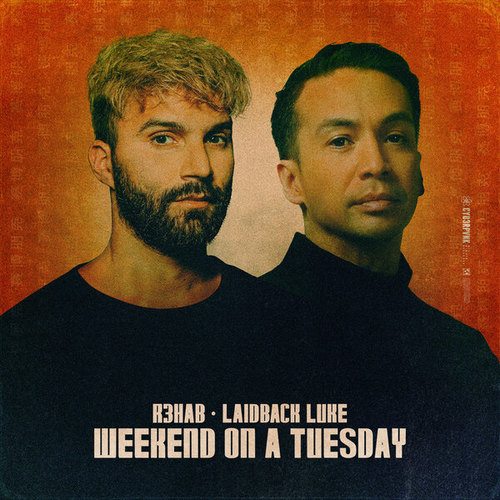 R3hab, Laidback Luke-Weekend On A Tuesday