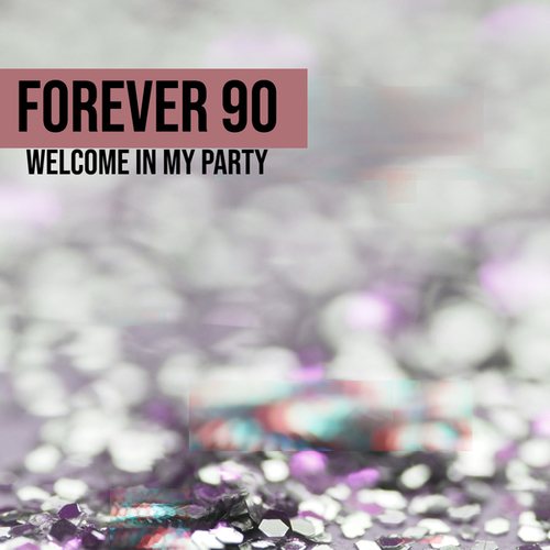Forever 90-Welcome In My Pary