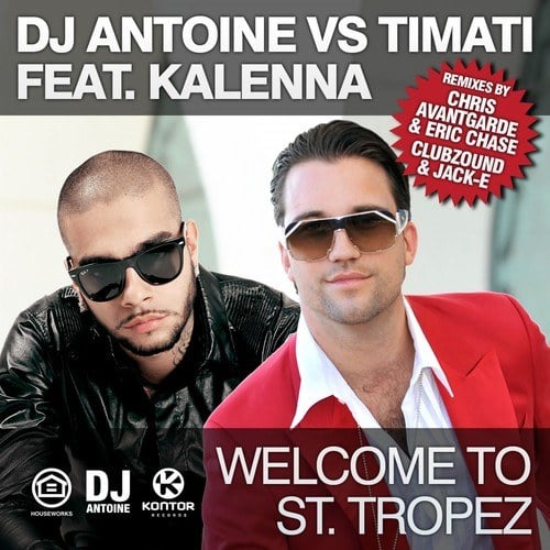dj antoine, Timati, Kalenna, Chris Avantgarde, Eric Chase, Clubzound, Jack-E-Welcome to St. Tropez (Remixes)