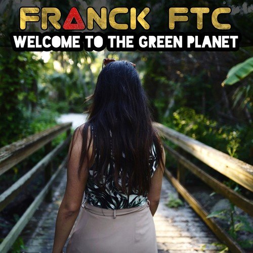 Franck FTC-Welcome to the Green Planet