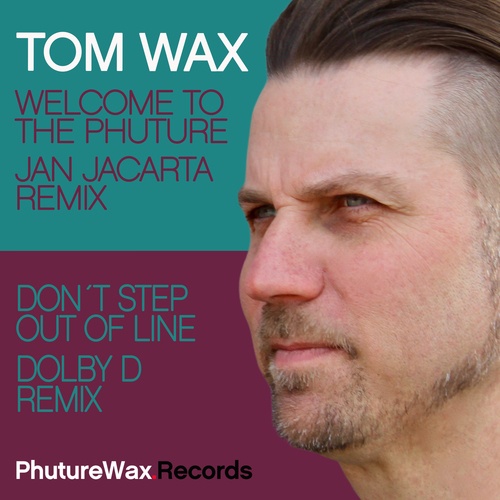 Tom Wax, Jan Jacarta, Dolby D-Welcome to the Phuture / Don't Step out of Line (Remixes)