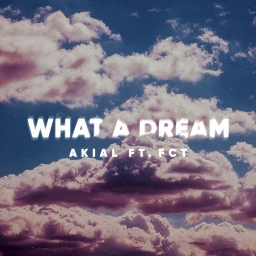 AKIAL, FCT-What a Dream