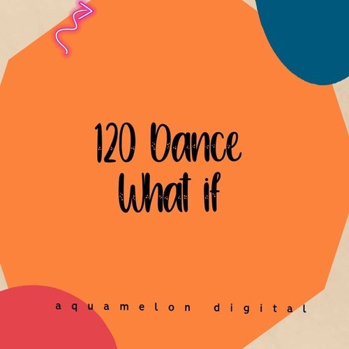 120 Dance-What If