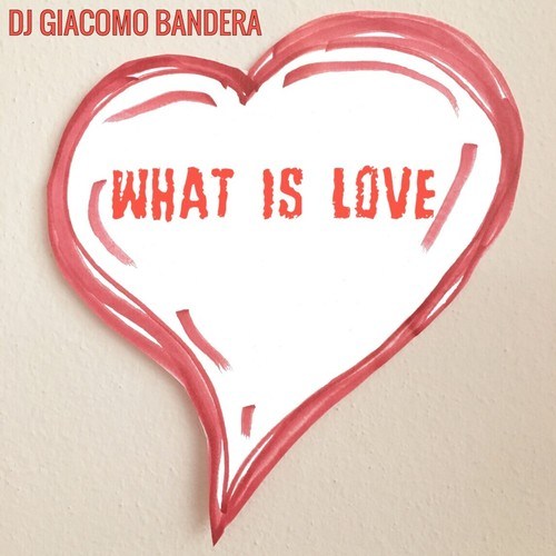DJ Giacomo Bandera-What Is Love