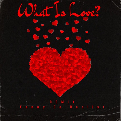 Kenny Da Realist-What Is Love (Remix)