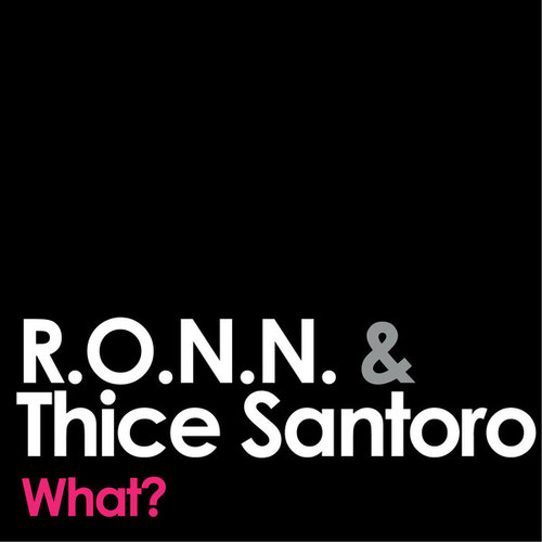 R.O.N.N., Thice Santoro, Firebeatz-What?