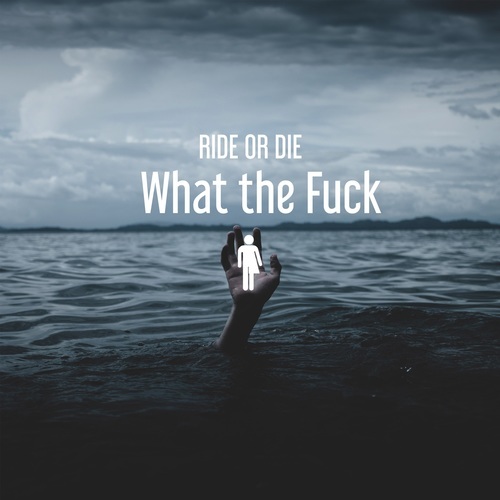 Ride Or Die-What the Fuck
