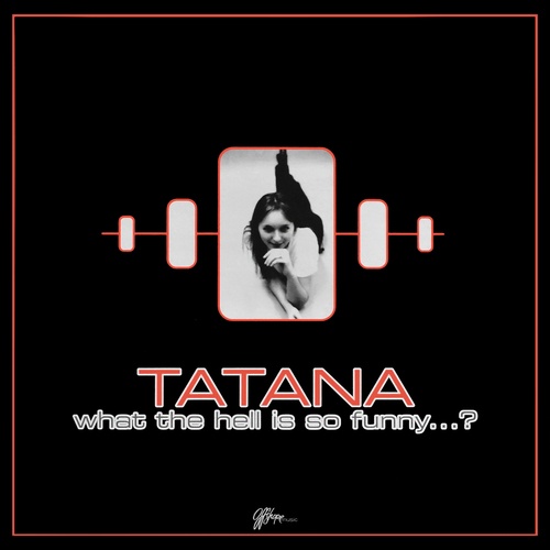Tatana-What The Hell Is So Funny...?