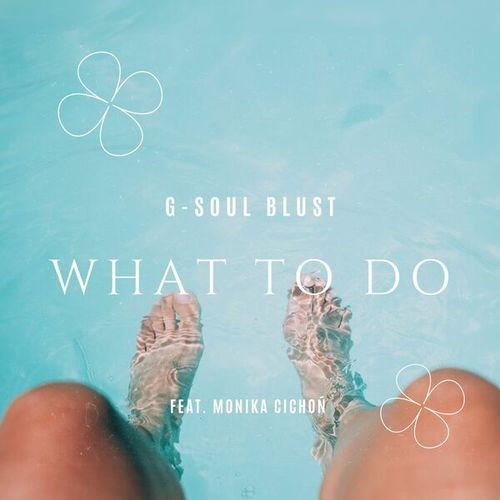 G-Soul Blust, Monika Cichon-What to Do
