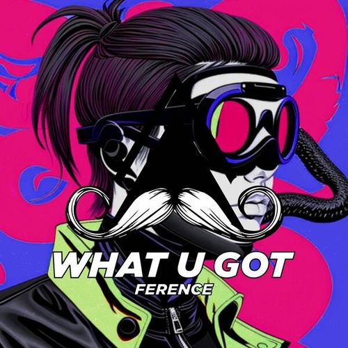 Ference-What U Got