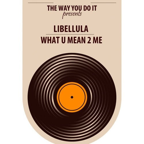 Libellula, Nu Ground Foundation-What U Mean 2 Me
