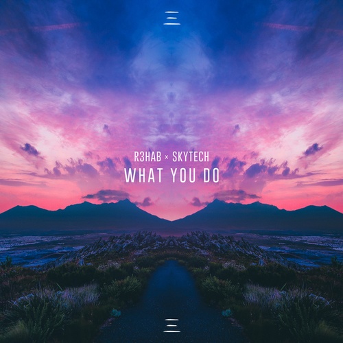 R3hab, Skytech-What You Do
