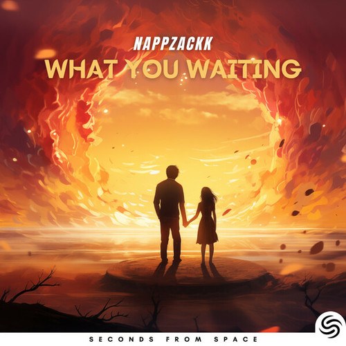 Seconds From Space, NappZackk-What You Waiting For