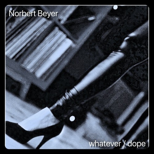 Norbert Beyer-Whatever / Dope