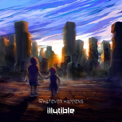 Illutible-Whatever Happens