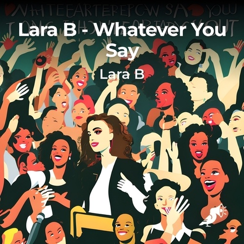 Lara B-Whatever You Say