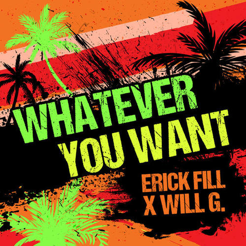 Erick Fill X Will G.-Whatever You Want