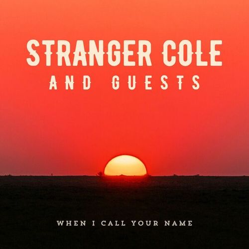 When I Call Your Name: Stranger Cole and Guests