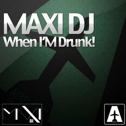Maxi Dj-When I'm Drunk!