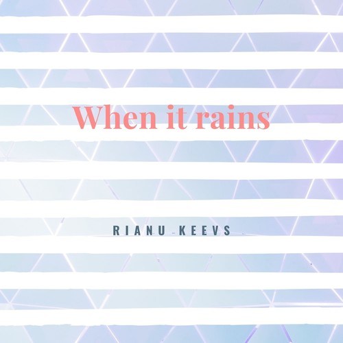 Rianu Keevs-When It Rains