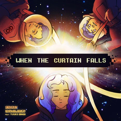 Gen-Ohm, ExaMelodica, Yuuko Sings-When the Curtain Falls
