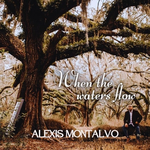 Alexis Montalvo-When The Waters Flow