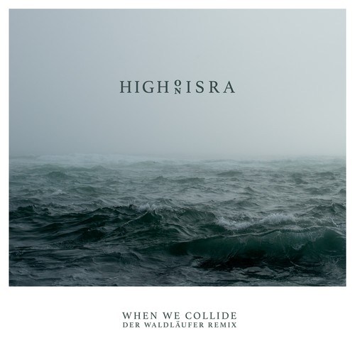 High On Isra, Der Waldläufer-When We Collide (Der Waldläufer Remix)