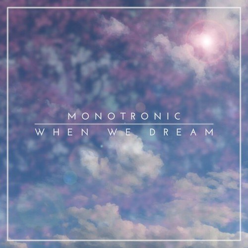 Monotronic-When We Dream