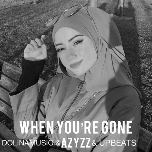 AZYZZ, DolinaMusic, UPbeats-When You're Gone