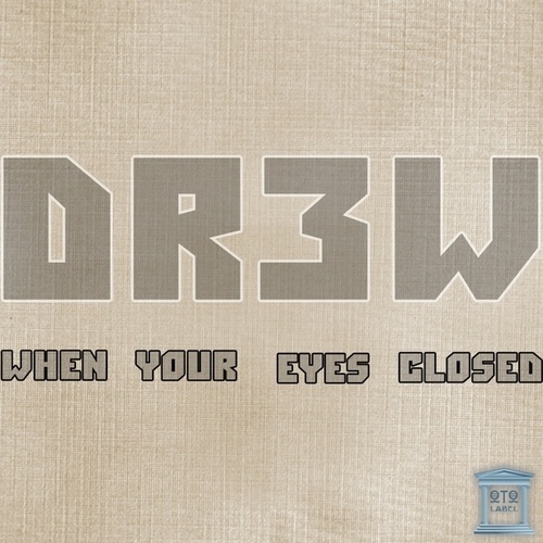 Dr3w-When Your Eyes Closed