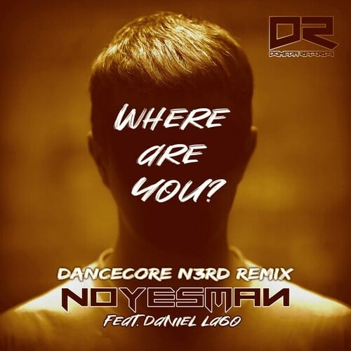 Noyesman, Daniel Lago, Dancecore N3rd-Where Are You (Dancecore N3rd Remix)