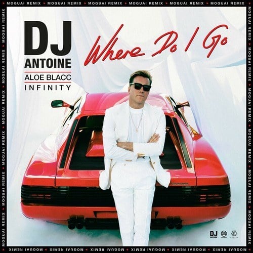 dj antoine, Aloe Blacc, Infinity, moguai-Where Do I Go (MOGUAI Remix)