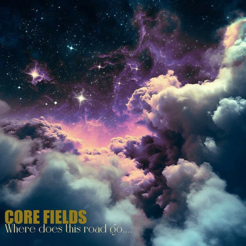 Core Fields-Where Does This Road Go...