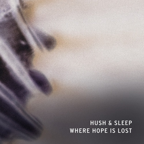 Hush & Sleep-WHERE HOPE IS LOST