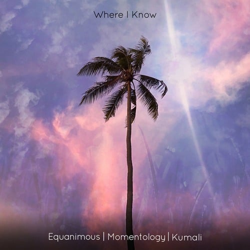 Equanimous, Momentology, Kumali-Where I Know