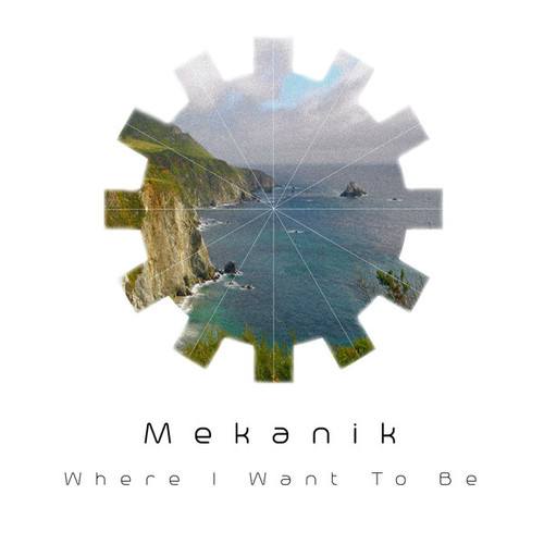 Mekanik-Where I Want to Be