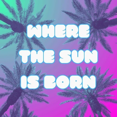 Where the Sun Is Born