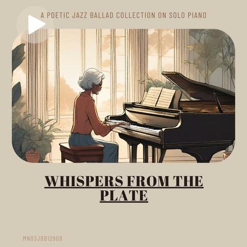 Whispers from the Plate: A Poetic Jazz Ballad Collection on Solo Piano