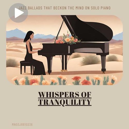 Whispers of Tranquility: Jazz Ballads that Beckon the Mind on Solo Piano