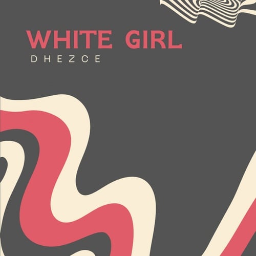 Dhezce-White Girl